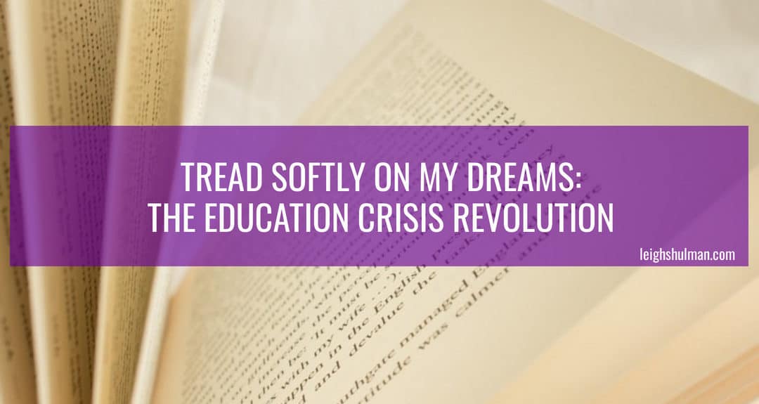 Tread Softly On My Dreams: The Education Crisis Revolution