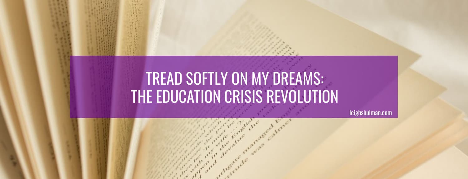 Tread Softly On My Dreams: The Education Crisis Revolution