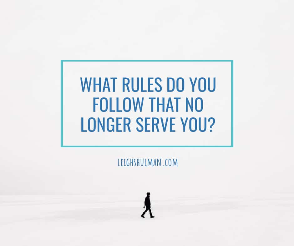 What rules no longer serve you?