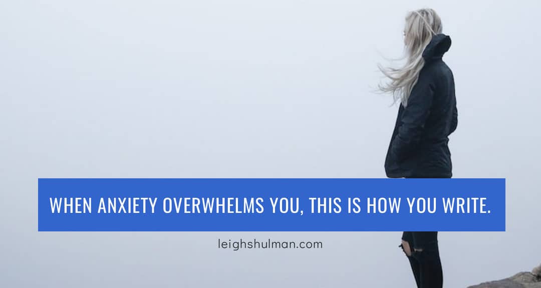 When anxiety overwhelms you, this is how you write.