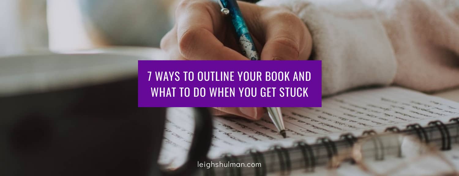 7 Ways to Outline Your Book and What To Do When You Get Stuck