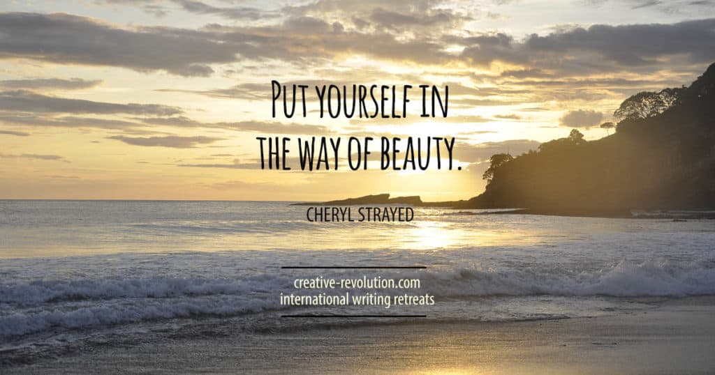 Put yourself in the way of beauty