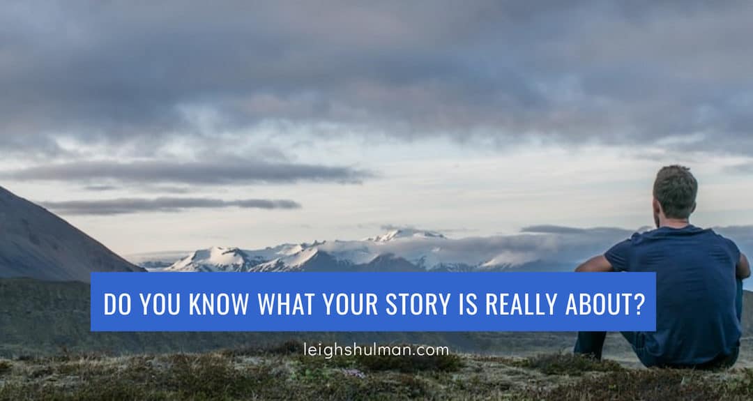 Do you know what your story is really about?
