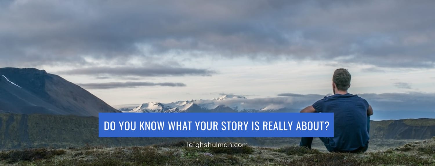 Do you know what your story is really about?