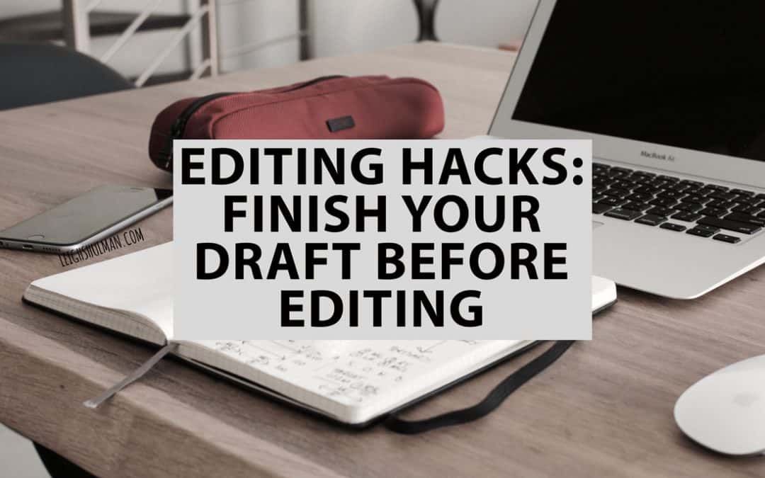 Editing Hacks: Finish a Draft Before Editing