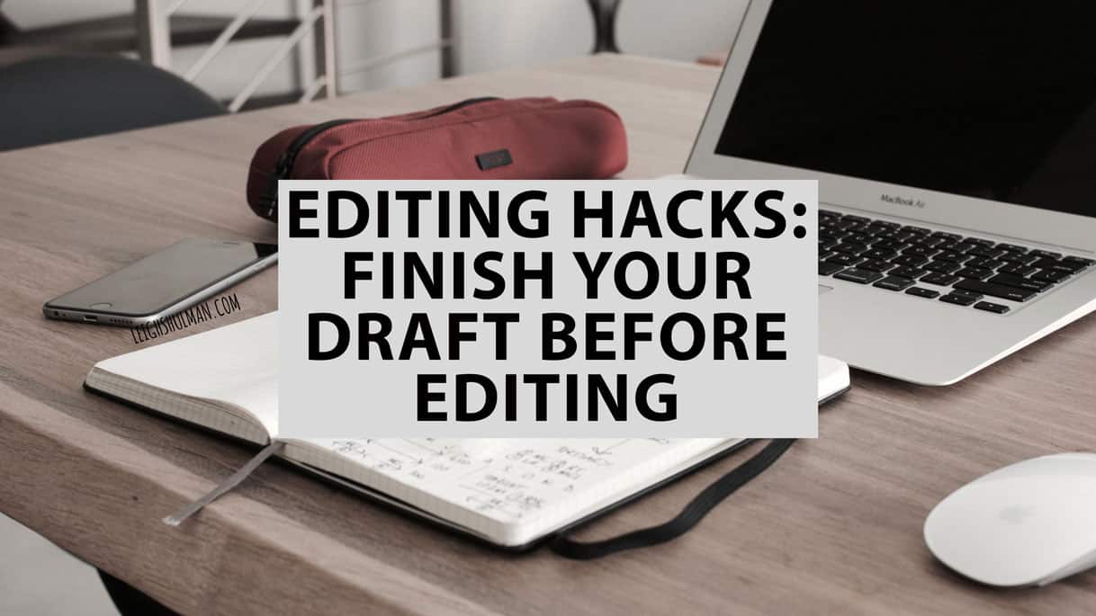 Editing Hacks: Finish a Draft Before Editing