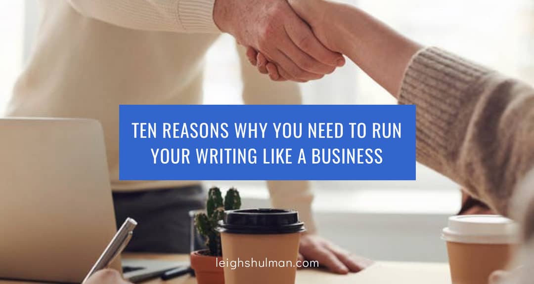 Ten reasons why you need to run your writing like a business