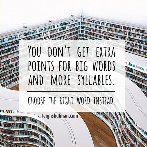 You don't get extra points for more syllables and big words. Choose the right word instead.