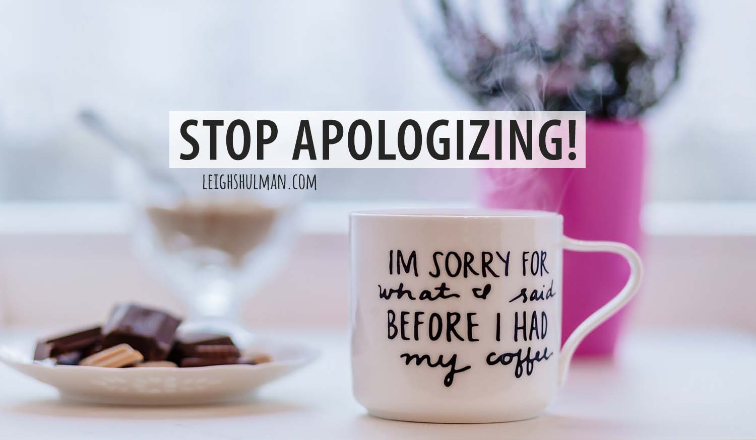 Why it’s time to stop apologizing!