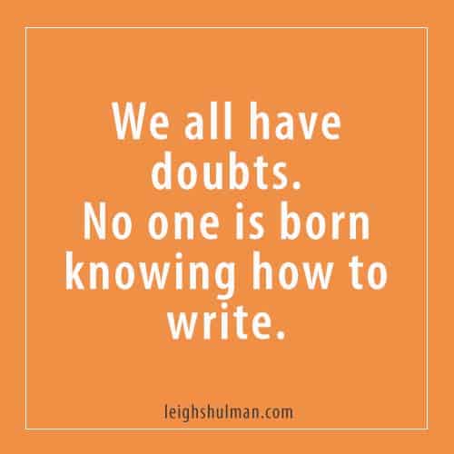 We all have doubts. No one was born knowing how to write. Book writing advice.