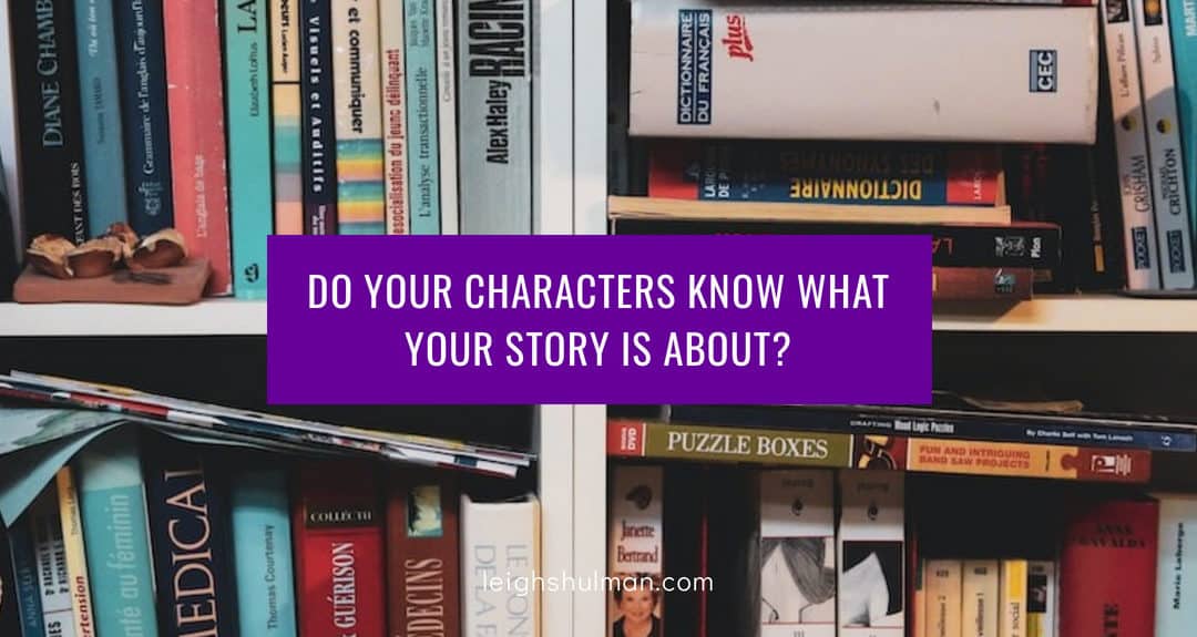 Do your characters know what your story is about?