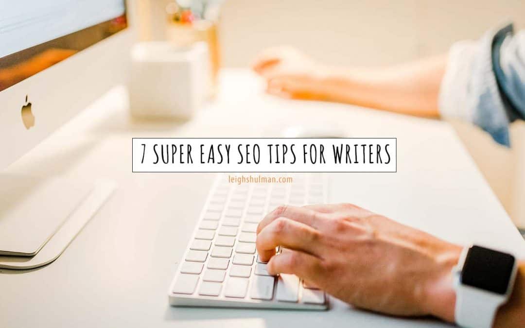 7 Super Easy SEO Tips All Writers Need To Know
