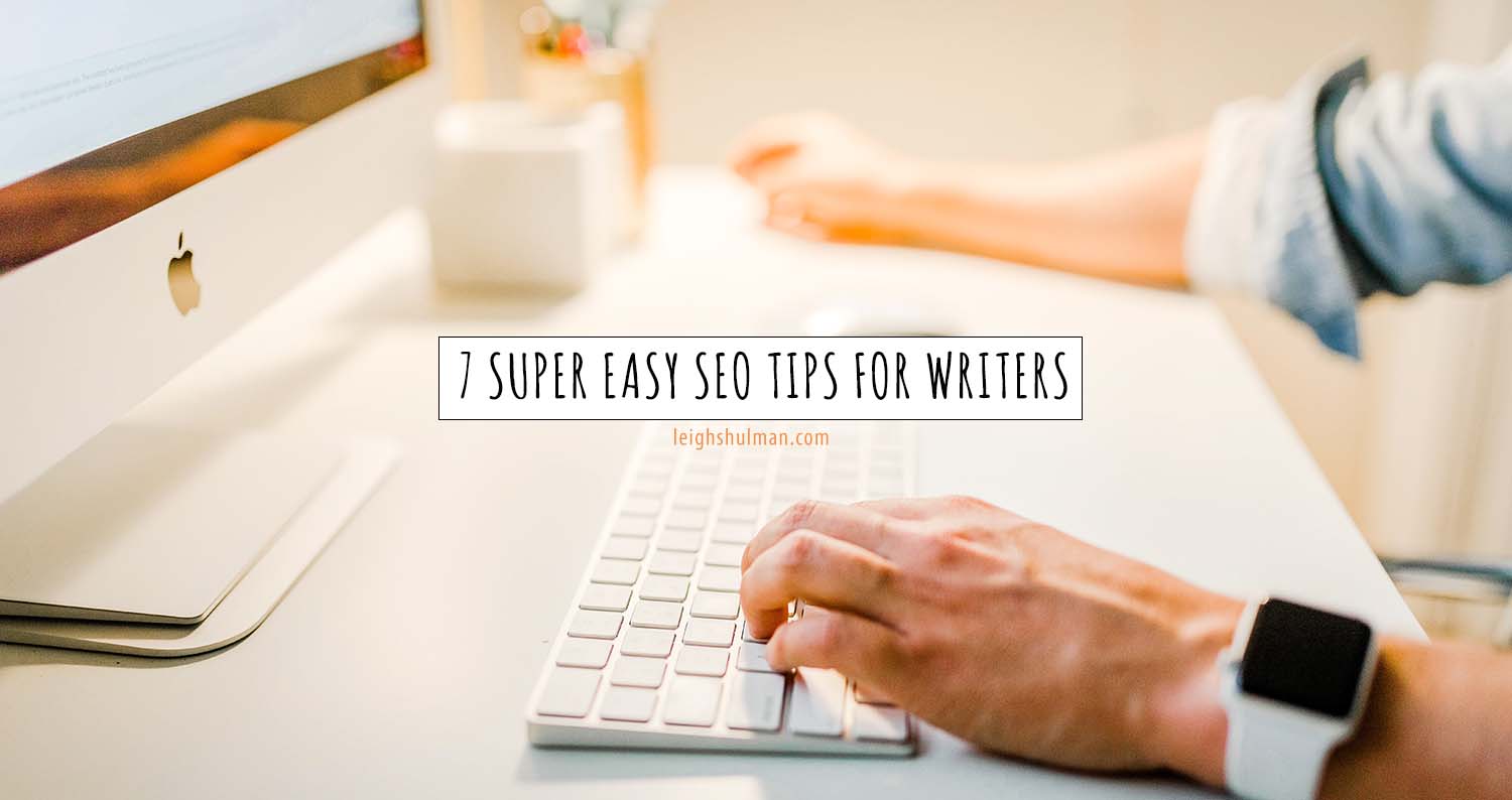 7 Super Easy SEO Tips All Writers Need To Know