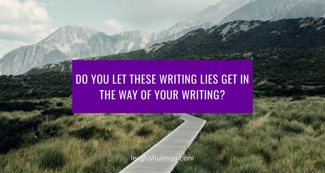 Do you let these writing lies get in the way of your writing?
