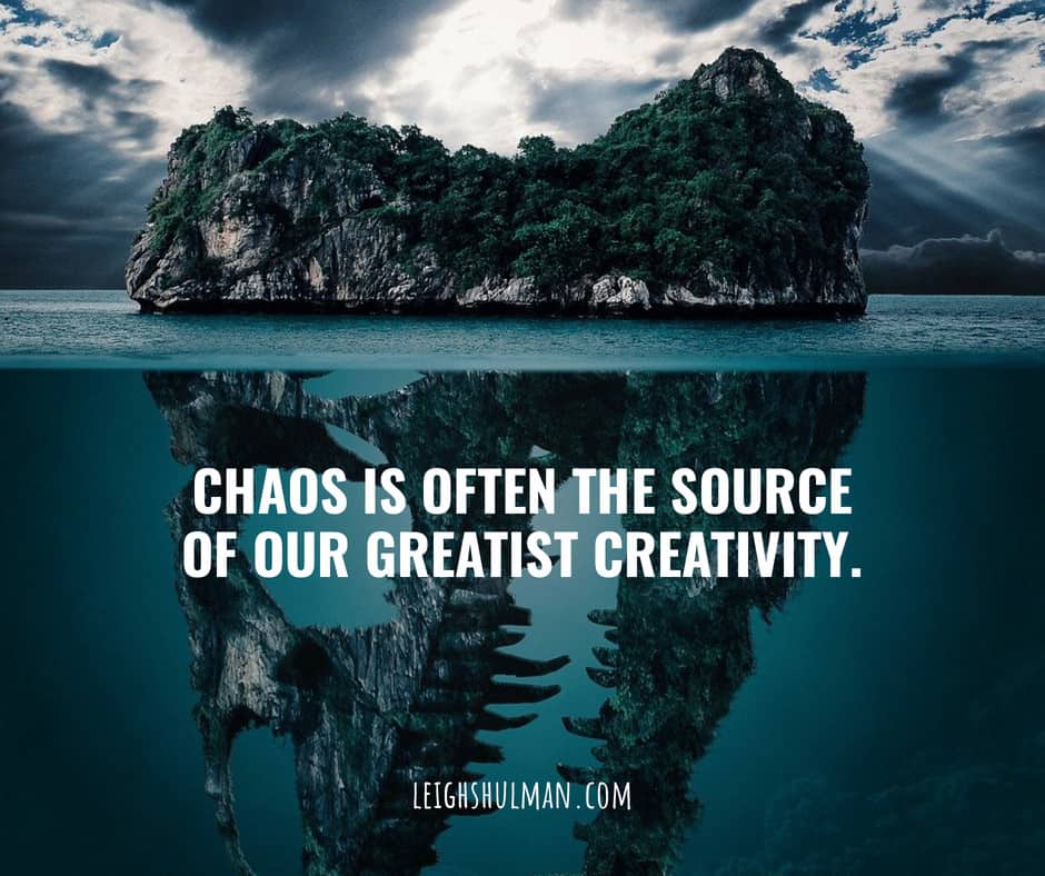 Creativity thrives on chaos.