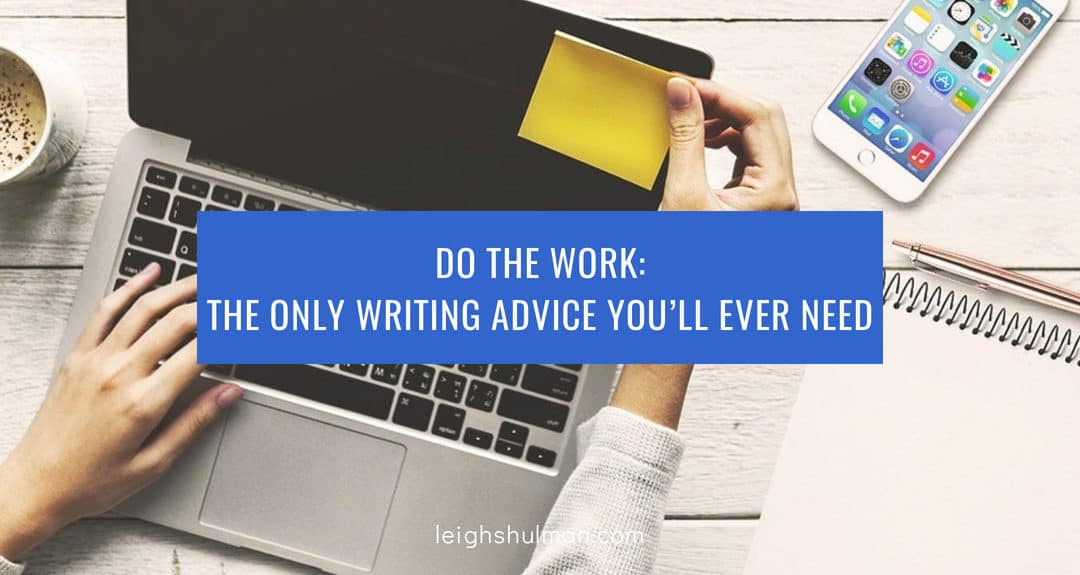 Do the work: The only writing advice you’ll ever need