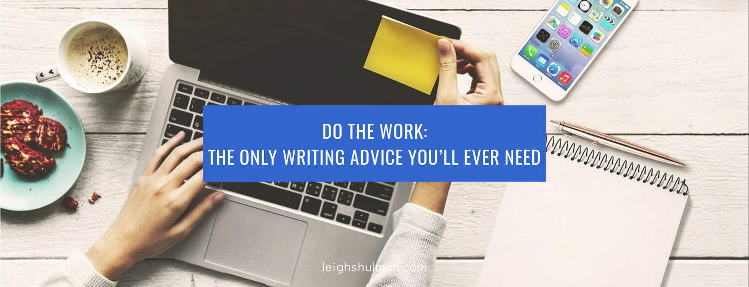 Do the work: The only writing advice you’ll ever need