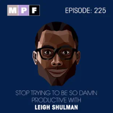 Stop Trying to Be So Damn Productive With Leigh Shulman